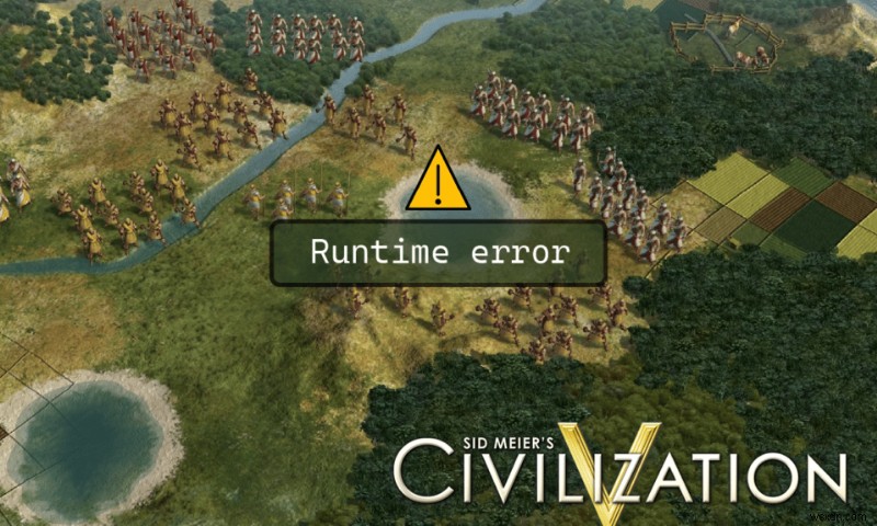 Cách khắc phục lỗi thời gian chạy Civilization 5 trong Windows 10 