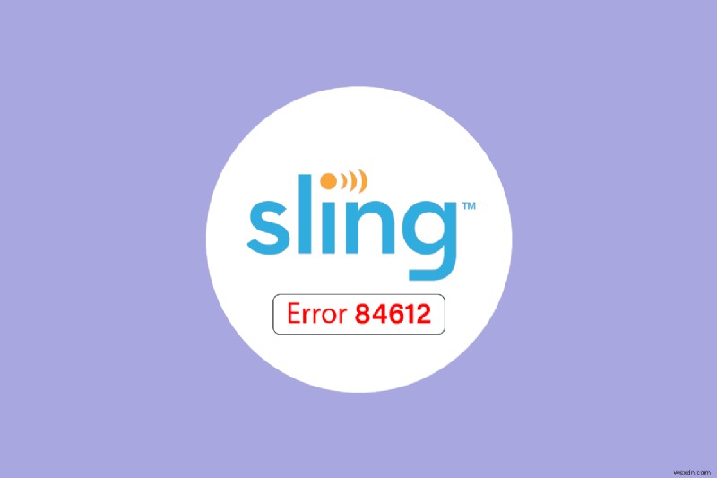 Sửa lỗi Sling 8 4612 trong Windows 10 