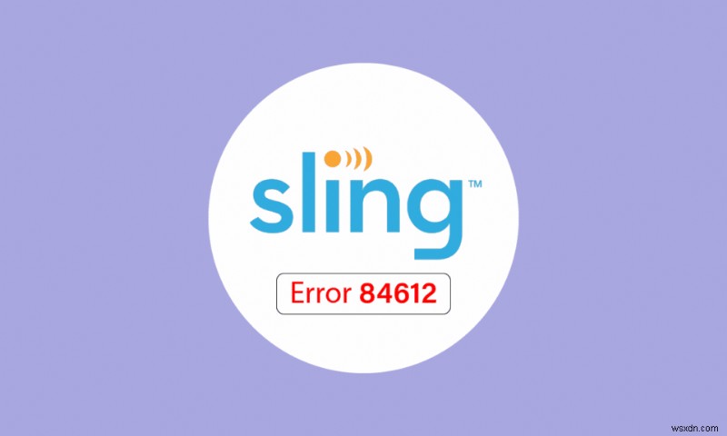 Sửa lỗi Sling 8 4612 trong Windows 10 