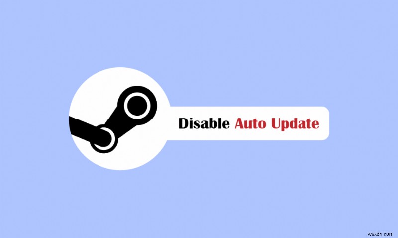 Cách thực hiện cập nhật tự động bằng Steam Disable 