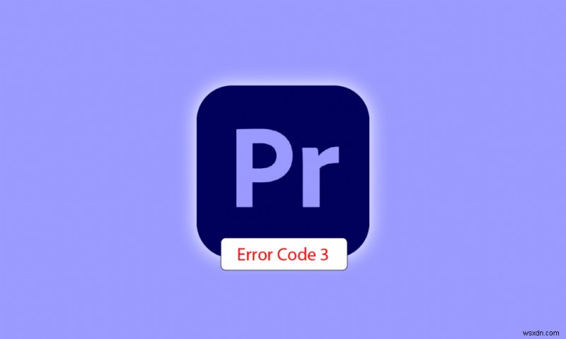 Sửa mã lỗi Premiere Pro 3 trong Windows 10