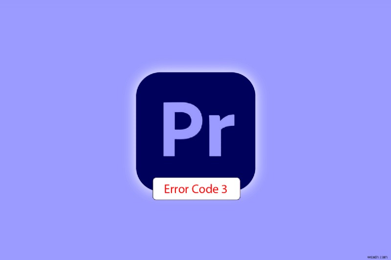 Sửa mã lỗi Premiere Pro 3 trong Windows 10