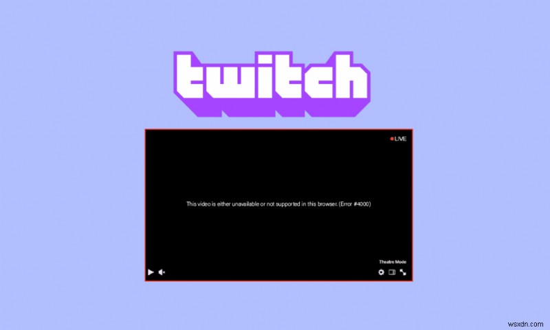 9 cách để sửa lỗi Twitch # 4000 