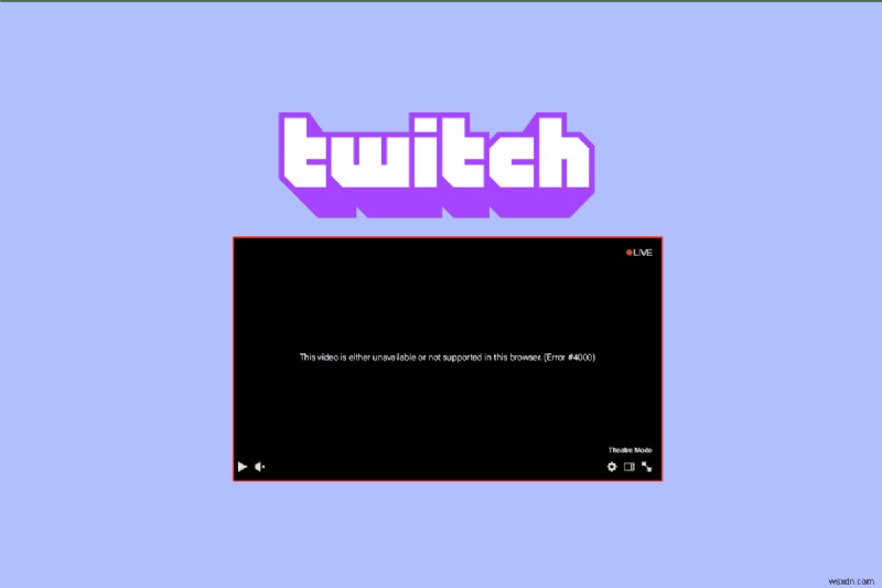 9 cách để sửa lỗi Twitch # 4000 