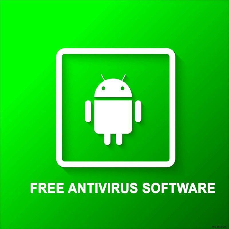 10 Phần mềm chống vi-rút miễn phí tốt nhất cho Android năm 2022