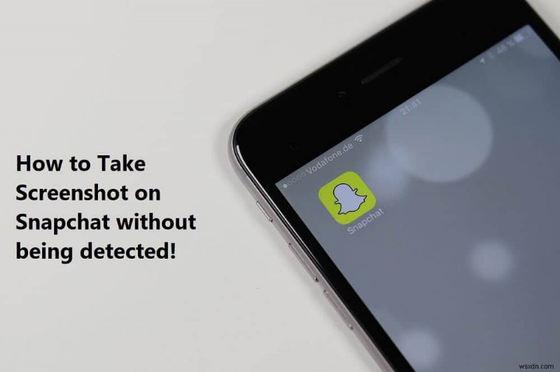 Cách chụp ảnh màn hình trên Snapchat mà người khác không biết?