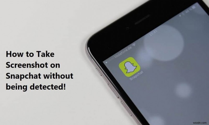 Cách chụp ảnh màn hình trên Snapchat mà người khác không biết?
