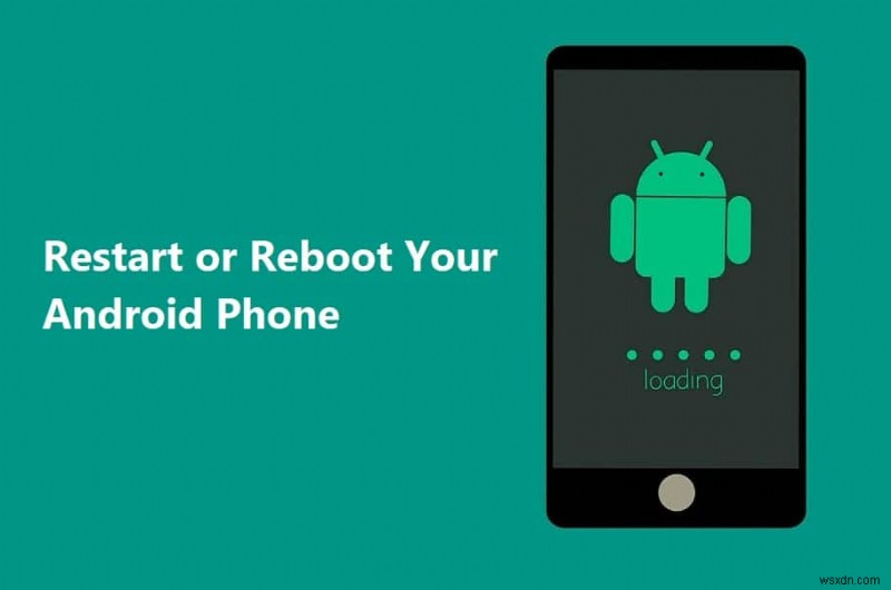 Cách khởi động lại hoặc khởi động lại điện thoại Android của bạn?