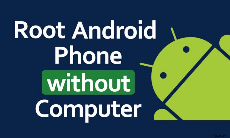 Cách root Android mà không cần PC
