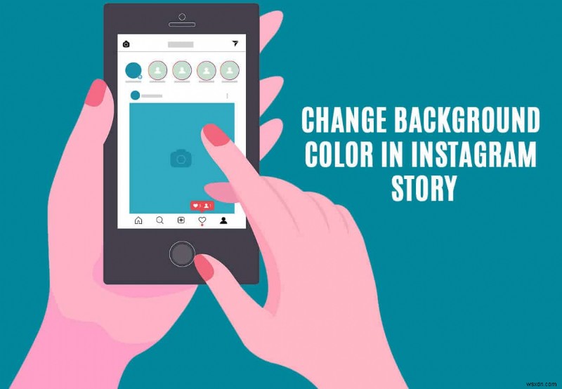 Cách thay đổi Màu nền trong Câu chuyện trên Instagram của bạn