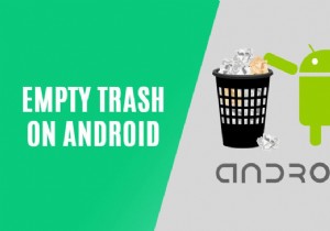 9 cách dọn sạch thùng rác trên Android