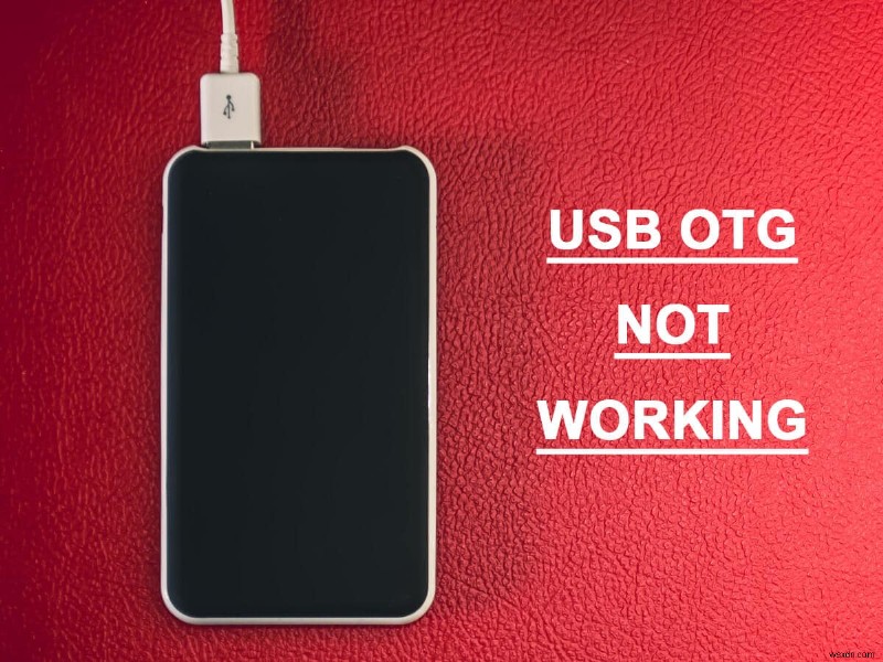 Khắc phục sự cố USB OTG không hoạt động trên thiết bị Android 