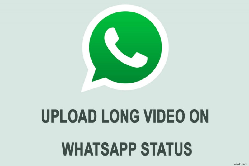 Cách đăng hoặc tải lên video dài trên trạng thái Whatsapp?