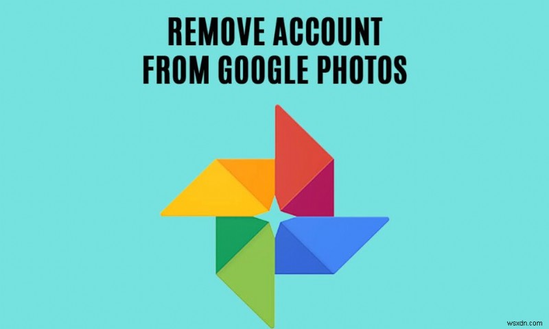 Cách xóa tài khoản khỏi Google Photos