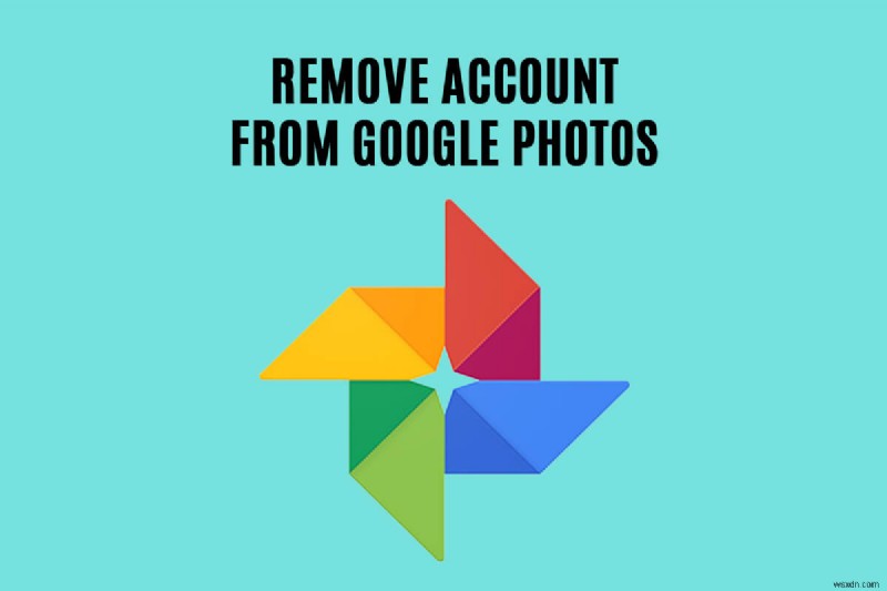 Cách xóa tài khoản khỏi Google Photos