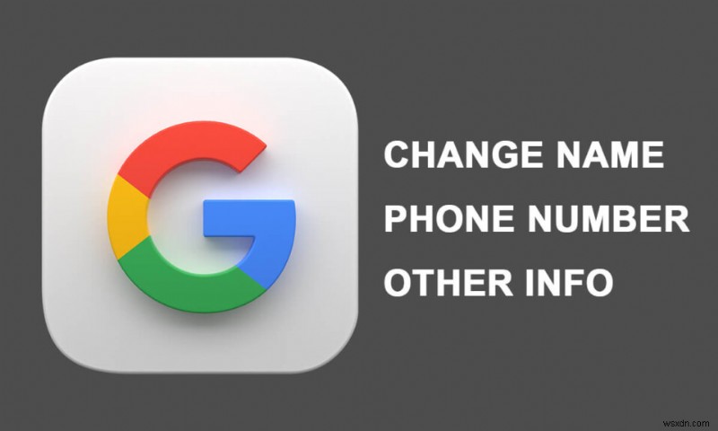 Thay đổi tên, số điện thoại và thông tin khác của bạn trong tài khoản Google