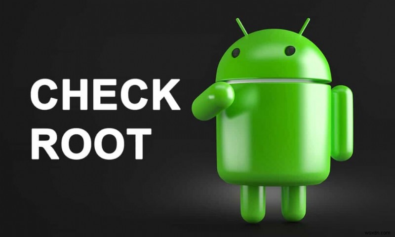 Cách kiểm tra xem điện thoại Android của bạn đã được Root chưa?