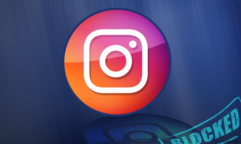 Cách sửa lỗi hành động bị chặn trên Instagram 