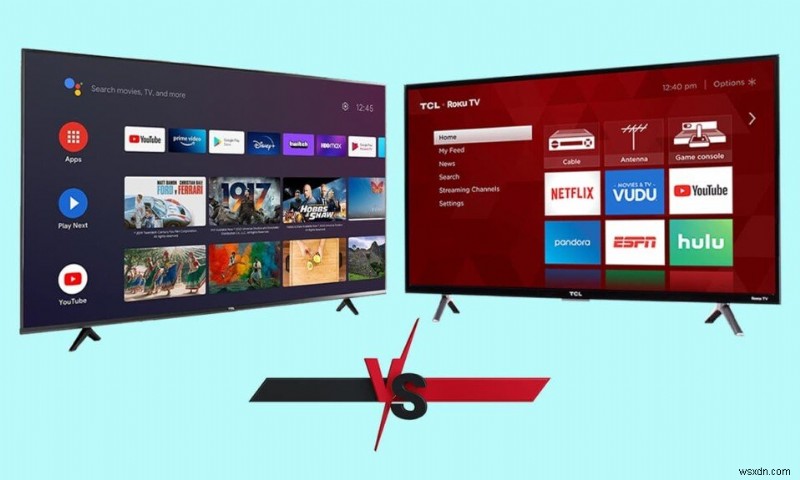 Android TV và Roku TV:Cái nào tốt hơn?