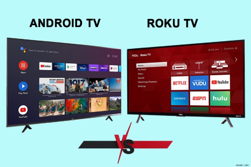 Android TV và Roku TV:Cái nào tốt hơn?