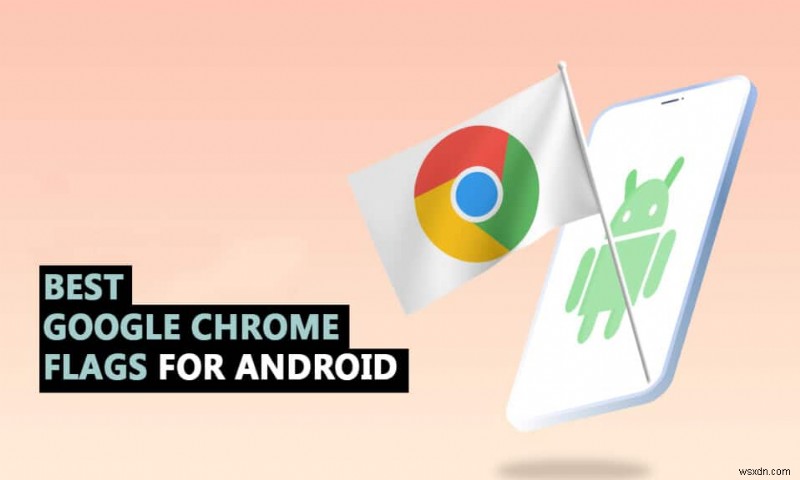 35 Cờ Google Chrome tốt nhất dành cho Android
