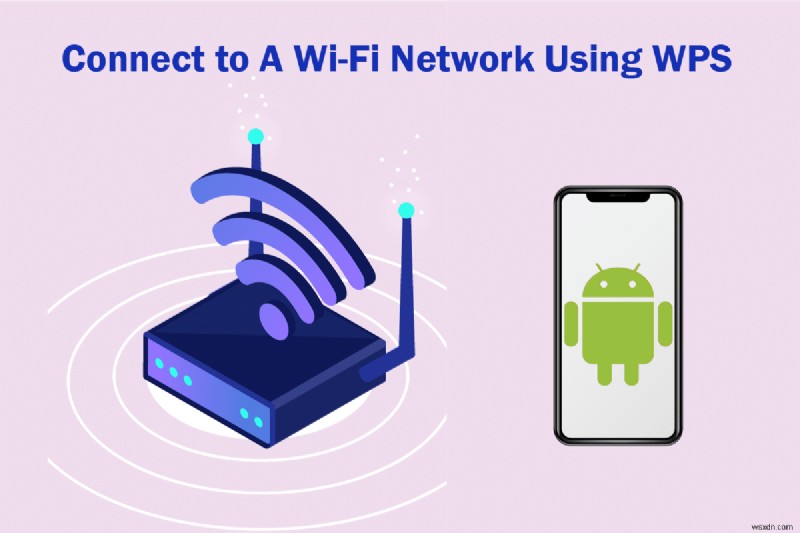 Cách kết nối với mạng WiFi bằng WPS trên Android