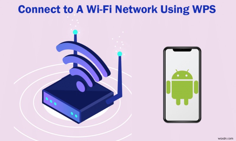 Cách kết nối với mạng WiFi bằng WPS trên Android