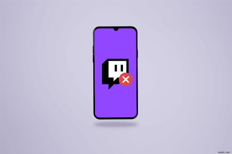 Khắc phục sự cố ứng dụng Twitch không hoạt động trên Android