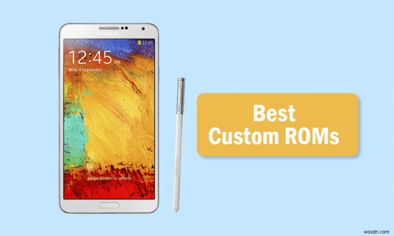 15 ROM tùy chỉnh tốt nhất của Galaxy Note 3