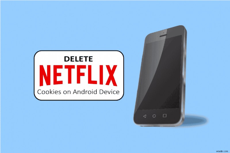 Cách xóa cookie Netflix trên Android