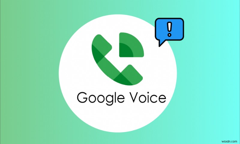 Khắc phục sự cố Google Voice Chúng tôi không thể hoàn thành cuộc gọi của bạn