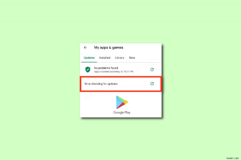 Sửa lỗi Cửa hàng Google Play Kiểm tra bản cập nhật