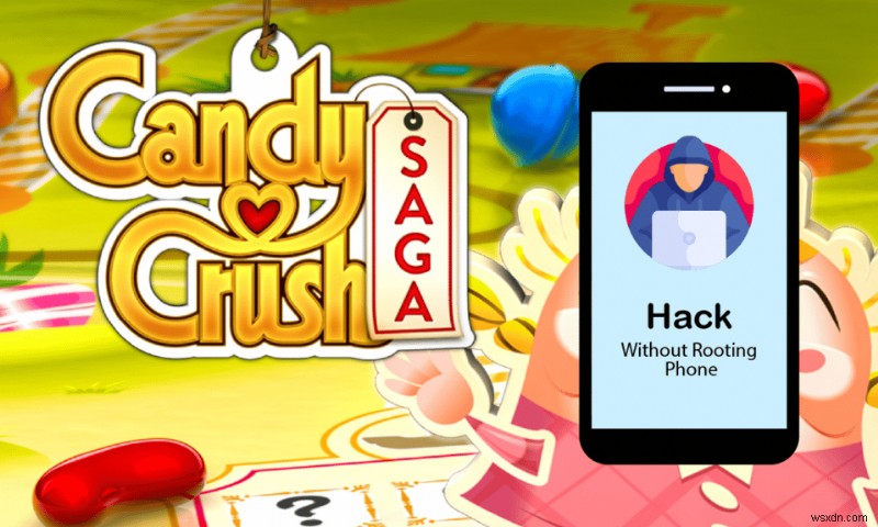 Cách hack Candy Crush Saga trên Android mà không cần root