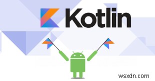 Bạn vẫn đang sử dụng Java để phát triển Ứng dụng Android của mình? Hãy thử Kotlin để thay thế. 
