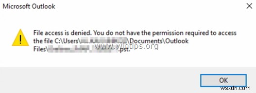 Khắc phục:Quyền truy cập tệp Outlook bị từ chối không thể mở tệp PST hoặc nhập tệp PST (Đã giải quyết)