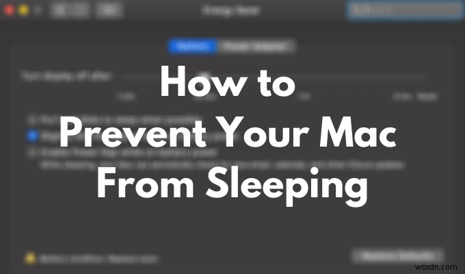 Cách ngăn máy Mac của bạn ngủ