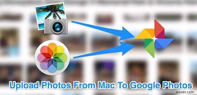 Cách tải ảnh từ máy Mac lên Google Photos