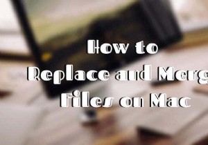 Cách thay thế và hợp nhất tệp trên máy Mac 