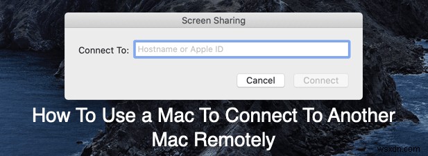 Cách sử dụng máy Mac để kết nối với máy Mac khác từ xa