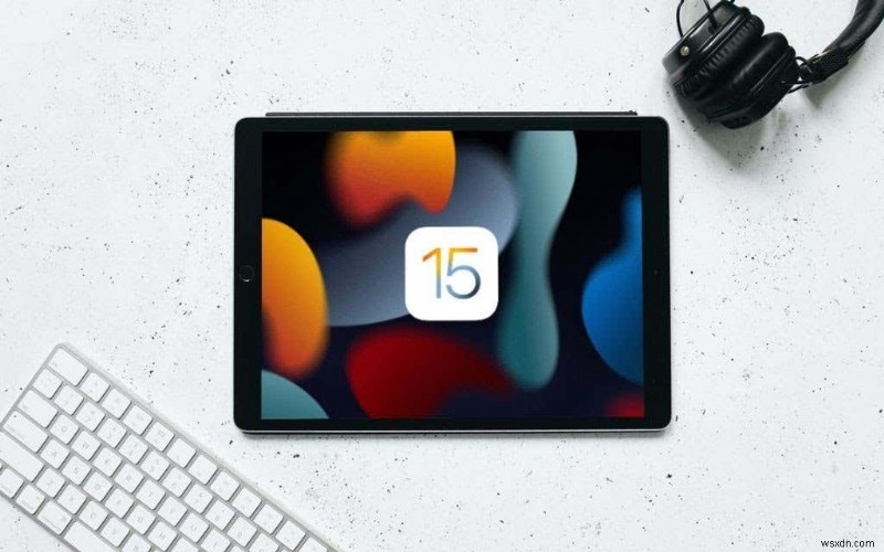 21 Mẹo và thủ thuật tốt nhất cho iPadOS 15