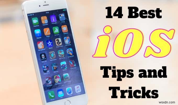 14 Mẹo và thủ thuật iOS 14 tốt nhất