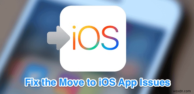 Cách khắc phục  Di chuyển sang iOS không hoạt động 