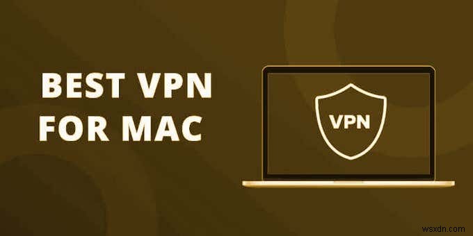 3 dịch vụ VPN miễn phí tốt nhất cho Mac