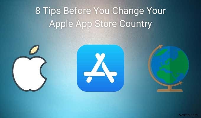 8 mẹo trước khi bạn thay đổi quốc gia của Apple App Store