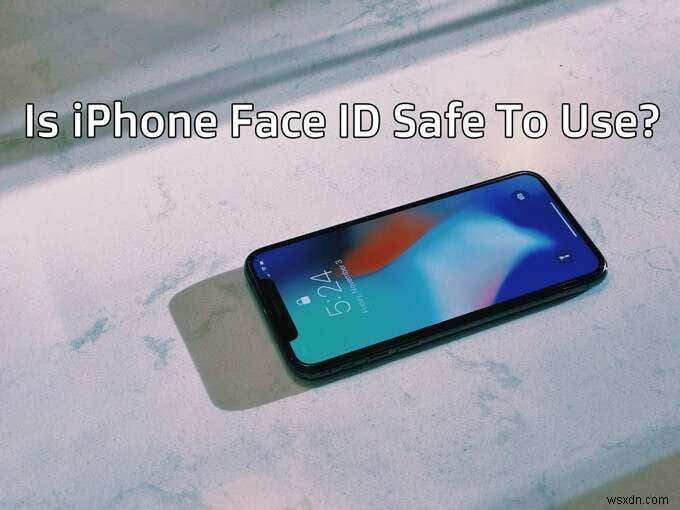 Face ID iPhone có an toàn để sử dụng không?