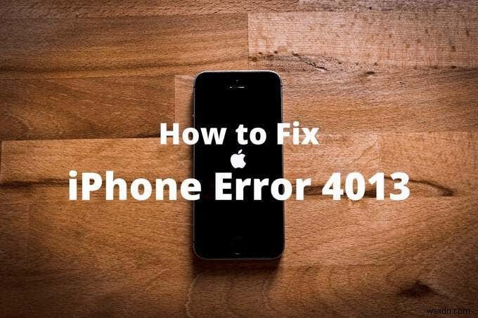 Cách sửa lỗi iPhone 4013