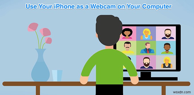 Cách sử dụng iPhone của bạn làm Webcam trên PC / Mac