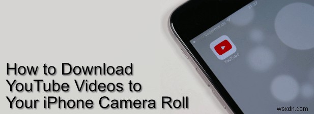 Cách tải video YouTube xuống thư viện ảnh iPhone của bạn