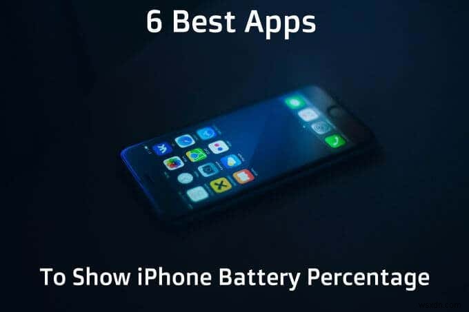 6 Ứng dụng tốt nhất để hiển thị phần trăm pin iPhone