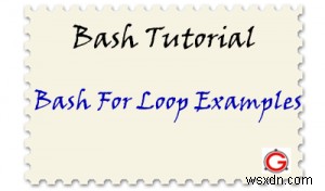 12 Ví dụ về vòng lặp Bash cho Linux Shell Scripting của bạn